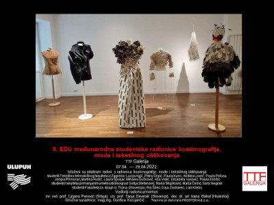 9. EDU međunarodne studentske radionice kostimografije, mode i tekstilnog oblikovanja u Galeriji TTF-a