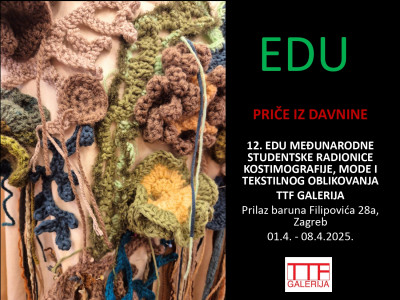 12. EDU Međunarodne studentske radionice kostimografije, mode i tekstilnog oblikovanja u TTF Galeriji